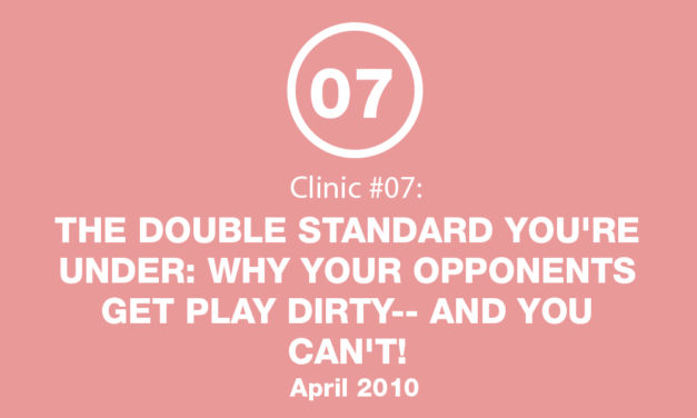 Clinic #7: Why Opponents Get Play Dirty and You Can’t!