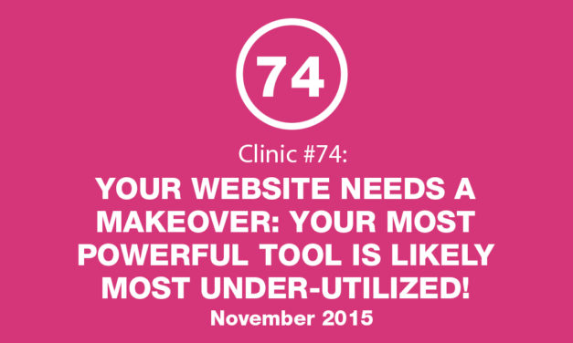 Clinic #74: Why You Need a Website Makeover: Your Most Powerful Tool is likely also Your Most Under-Utilized