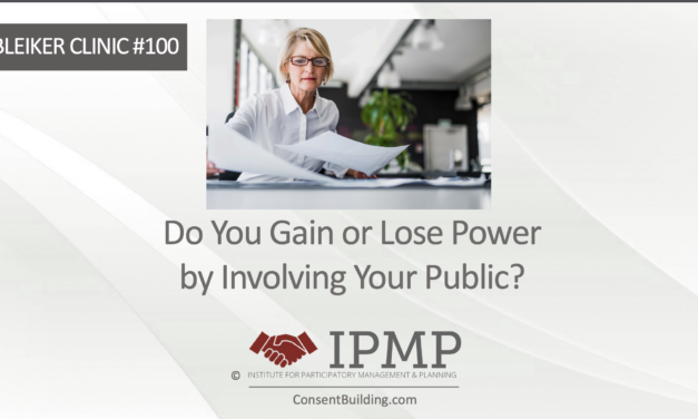 Clinic #100: Do You Gain or Lose Power by Involving the Public?