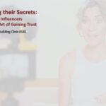Clinic #181:  Unlocking their Secrets: How Influencers Master the Art of Trust